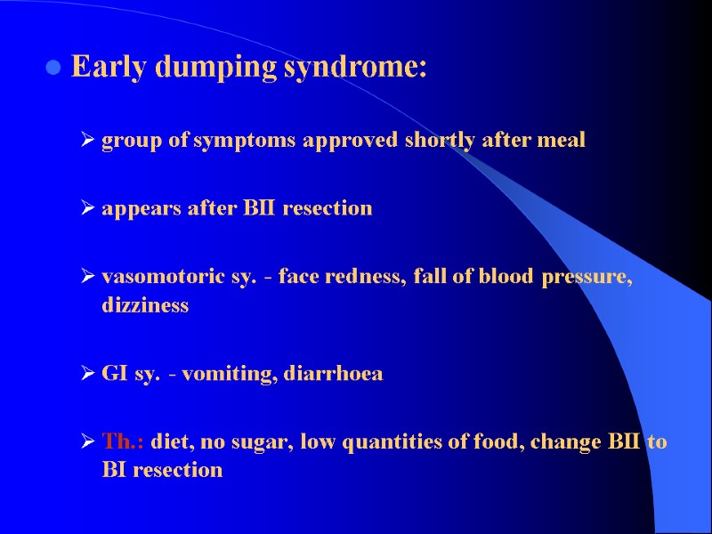 Early dumping syndrome:  group of symptoms approved shortly after meal  appears after
